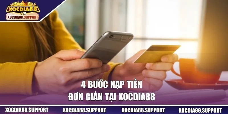 4 bước nạp tiền đơn giản tại Xocdia88