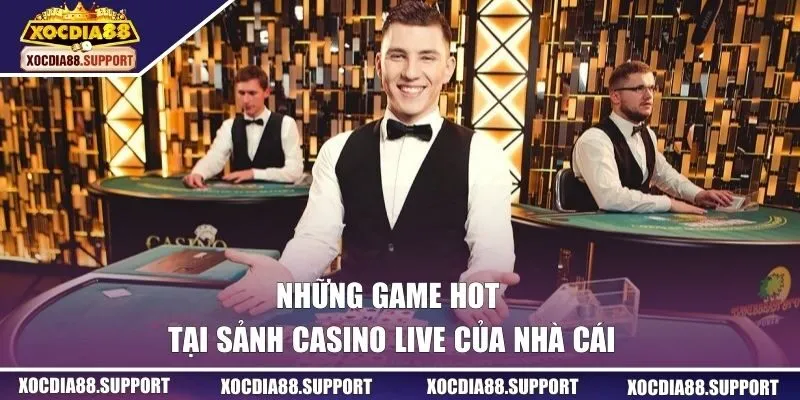 Những game hot tại sảnh Casino live của nhà cái