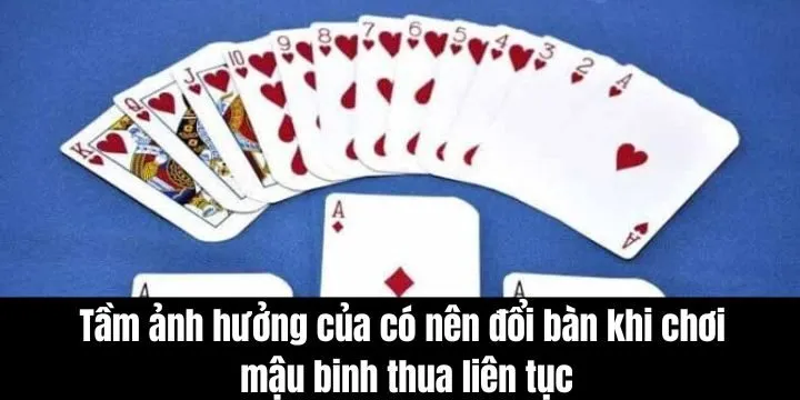 Có nên đổi bàn khi chơi mậu binh thua liên tục dựa vào ảnh hưởng